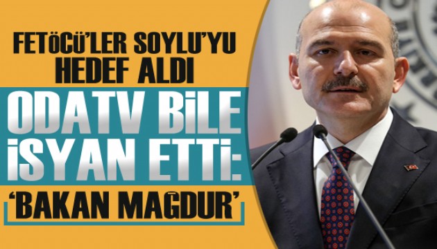 FETÖ'cüler hedefe aldı, OdaTV bile Bakan Soylu'ya yapılan haksızlığa isyan etti!